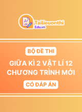 Bộ đề thi Giữa Kì 2 Vật Lí 12 chương trình mới có đáp án